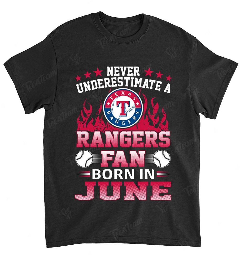 Mlb Texas Rangers 122 Never Underestimate Fan Born In June 1 Shirt Full Size Up To 5xl