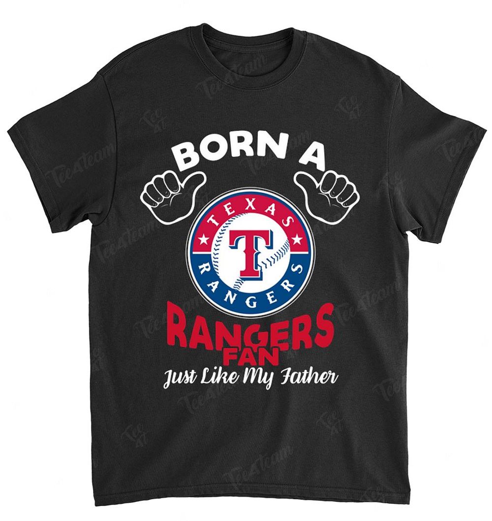 Mlb Texas Rangers 133 Born A Fan Just Like My Father Shirt Full Size Up To 5xl