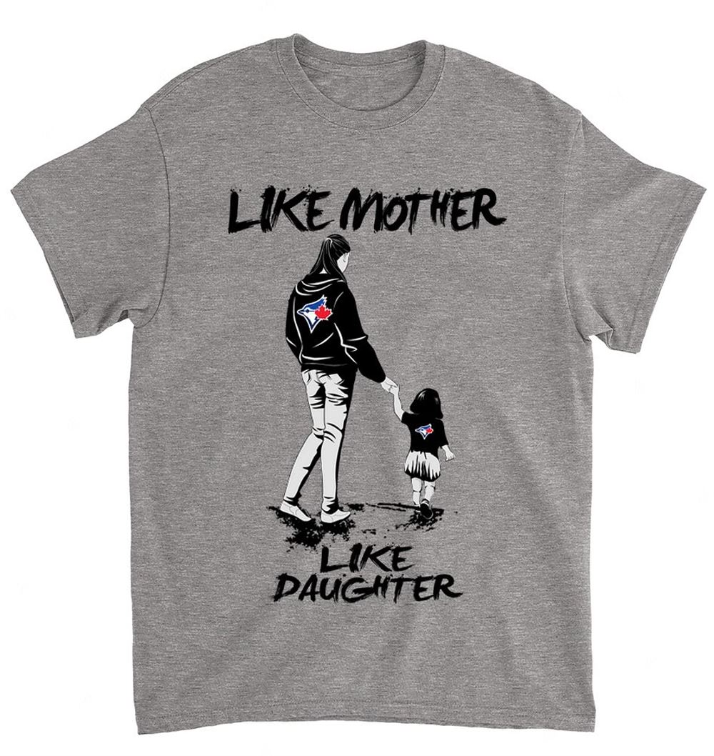 Mlb Toronto Blue Jays 059 Like Mother Like Daughter Shirt