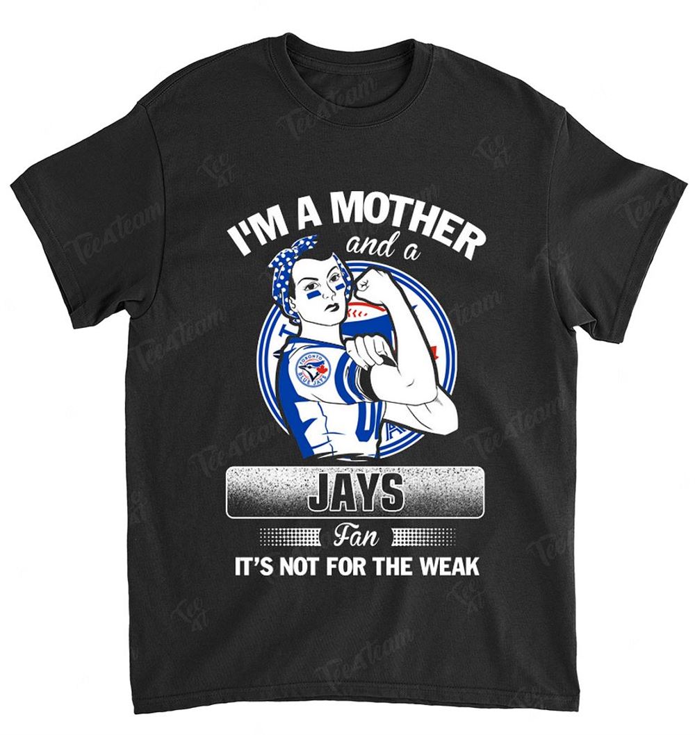 Mlb Toronto Blue Jays 106 Im A Mother And A Football Fan Shirt