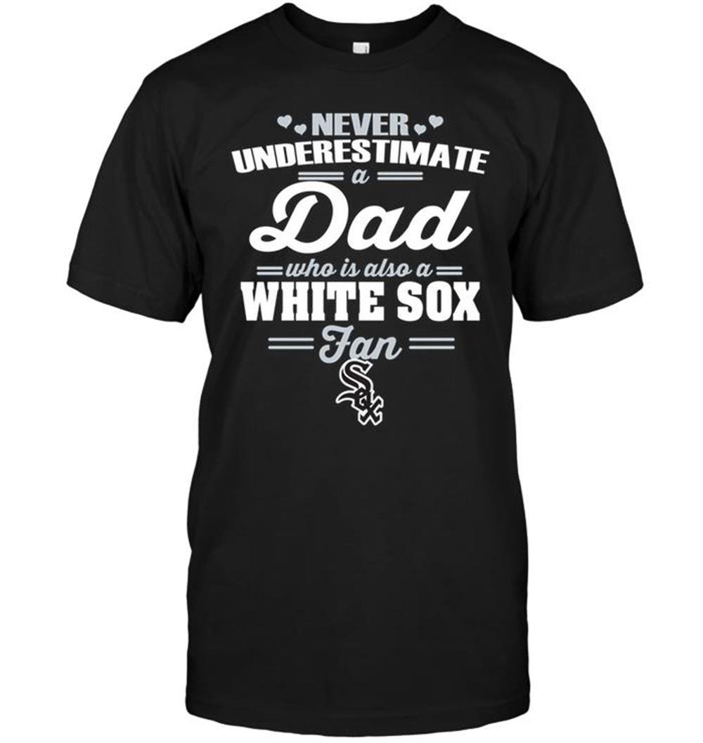 Never Underestimate A Dad Who Is Also A Chicago White Sox Fan Shirt