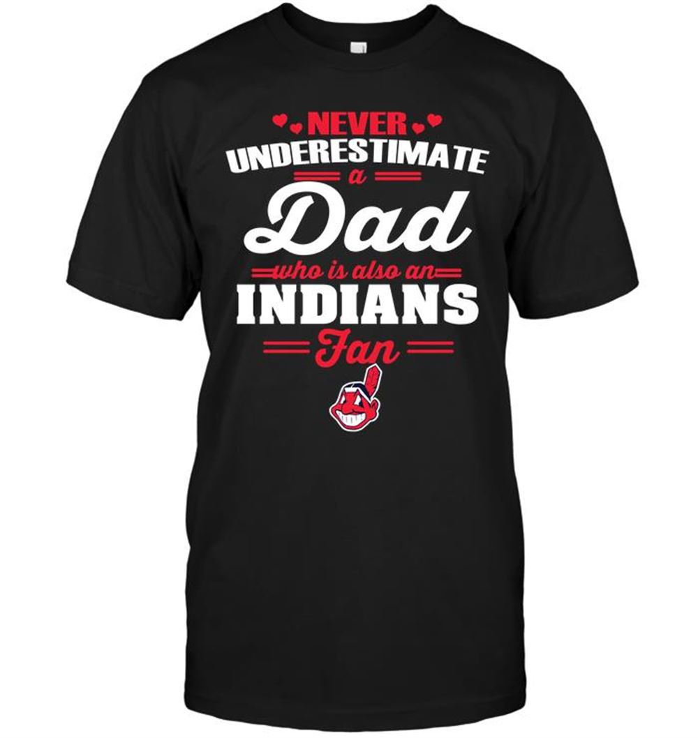 Never Underestimate A Dad Who Is Also A Cleveland Indians Fan Shirt
