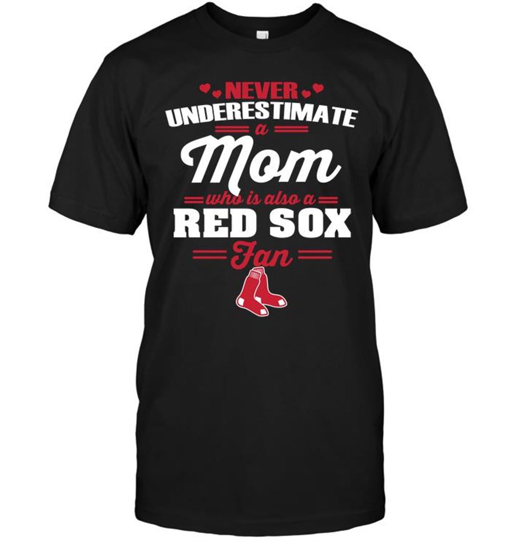 Never Underestimate A Mom Who Is Also A Boston Red Sox Fan Shirt
