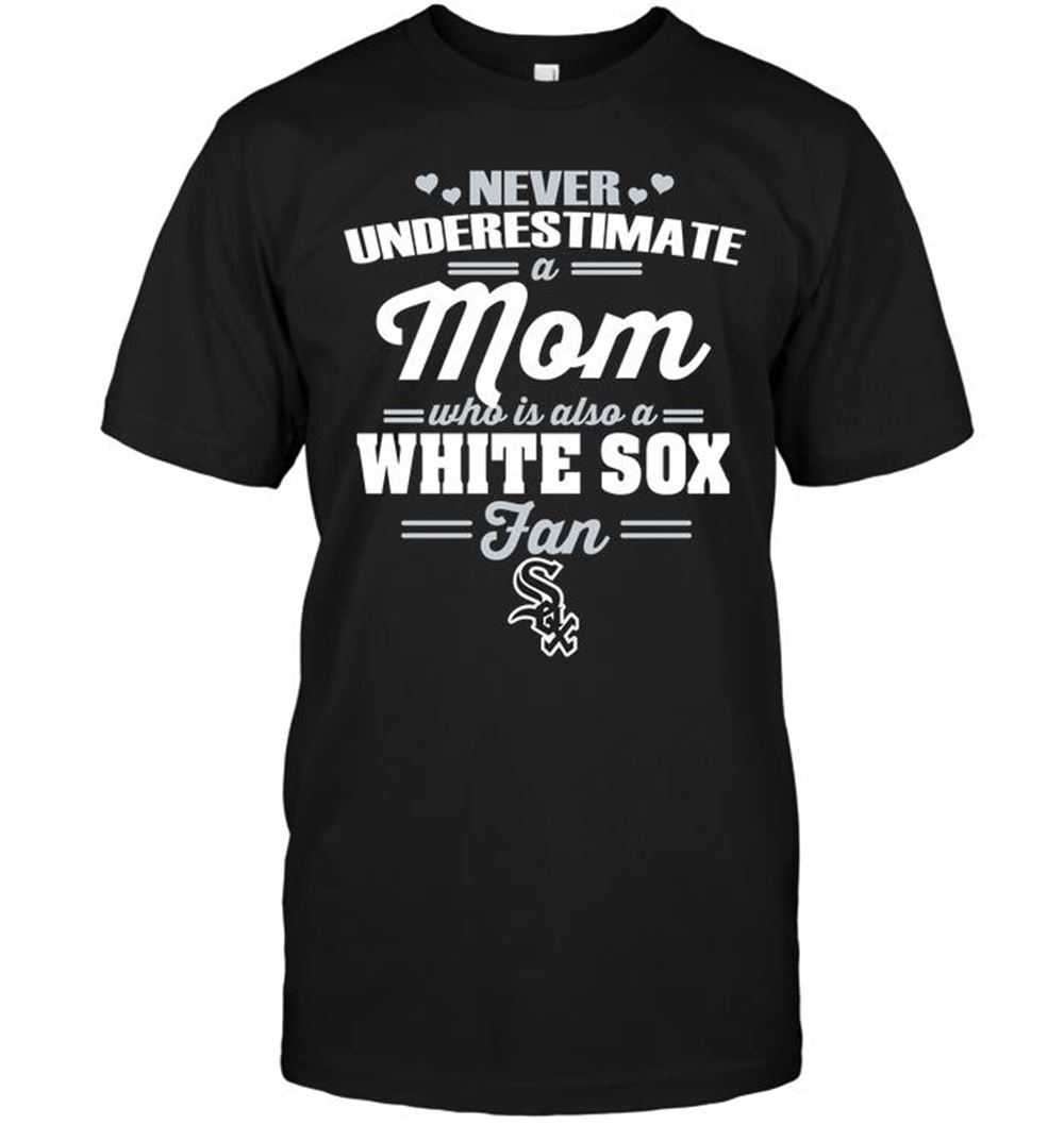 Never Underestimate A Mom Who Is Also A Chicago White Sox Fan Shirt