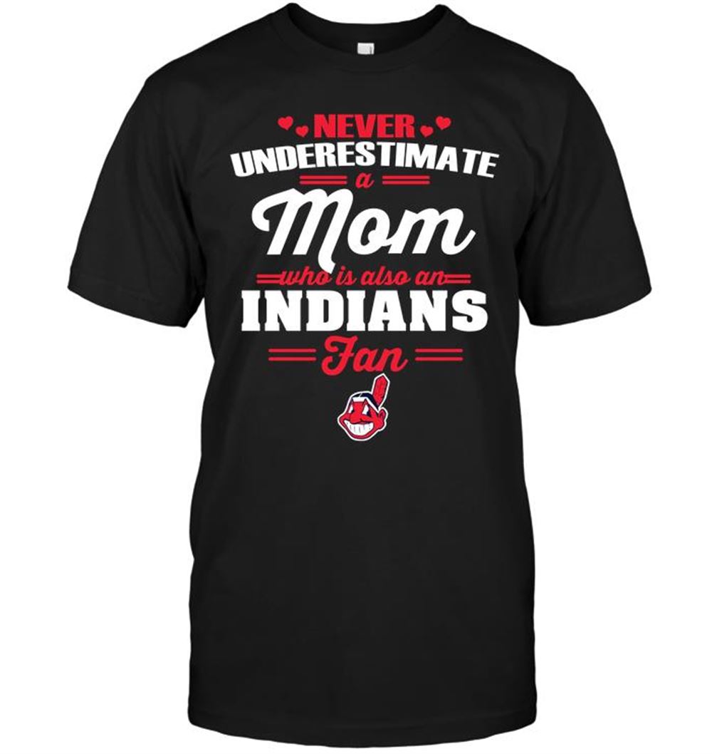 Never Underestimate A Mom Who Is Also A Cleveland Indians Fan Shirt