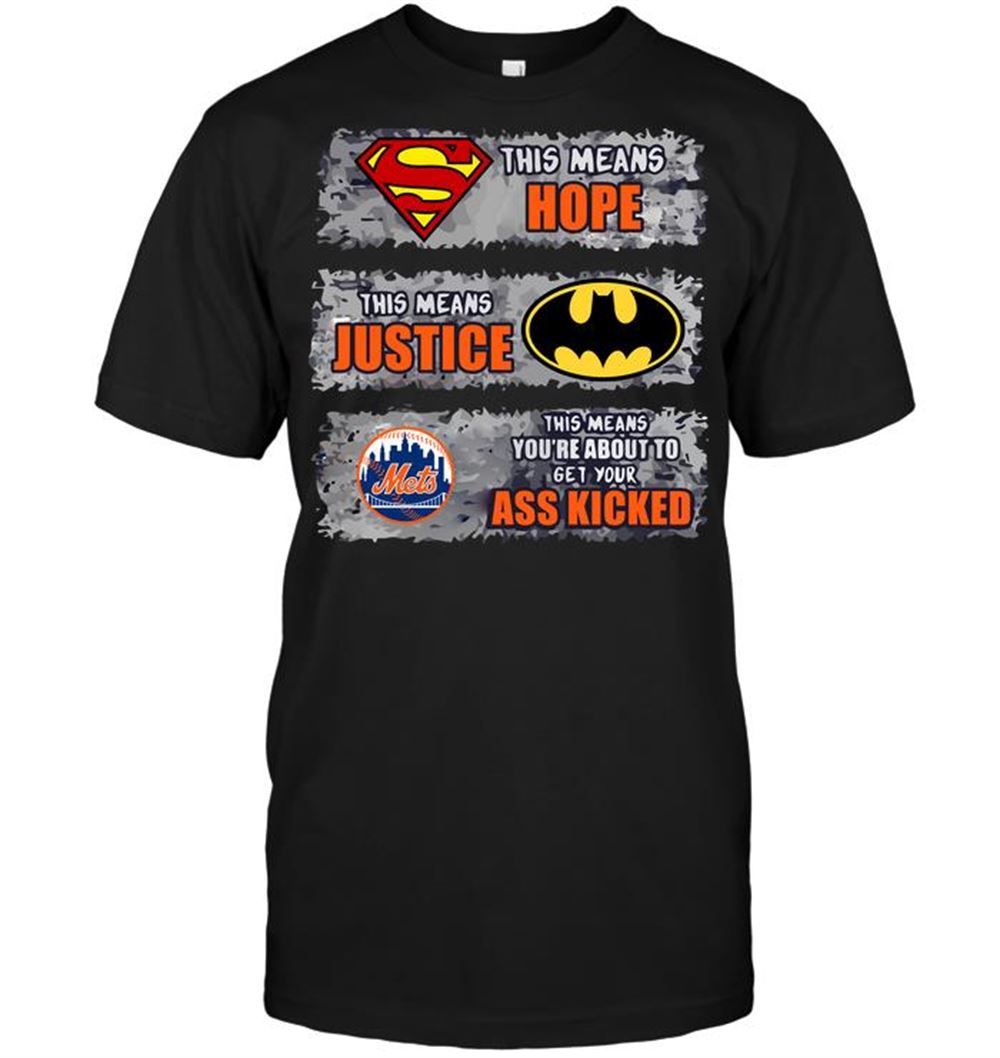 New York Mets Superman Means Hope Batman Means Justice This Means Youre About To Get Your Ass Kicked Shirt Plus Size Up To 5xl