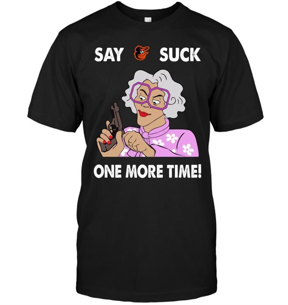 Say Baltimore Orioles Suck One More Time Shirt