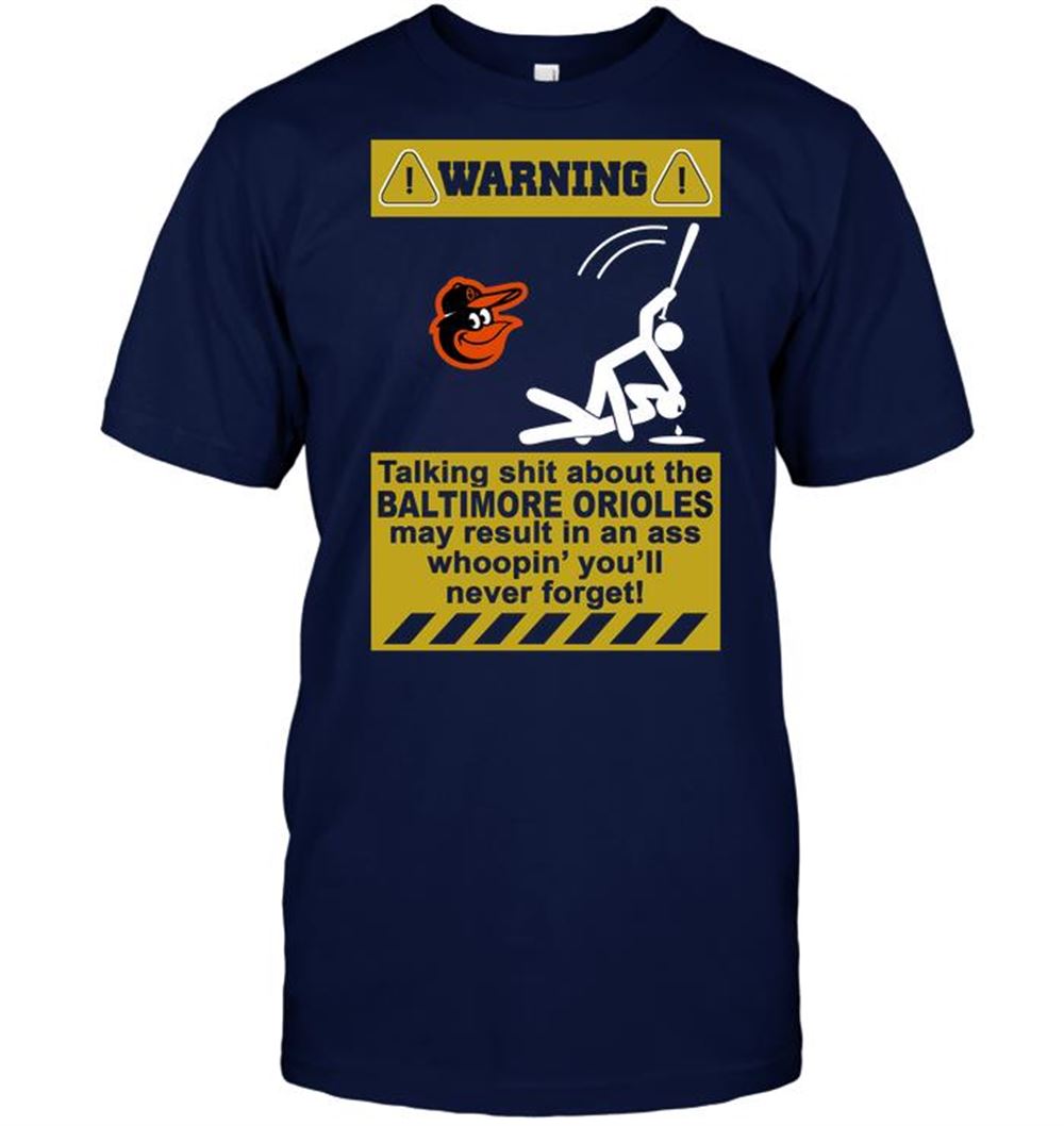 Warning Talking Shit About The Baltimore Orioles May Result In An Ass Whoopin Youll Never Forget Shirt