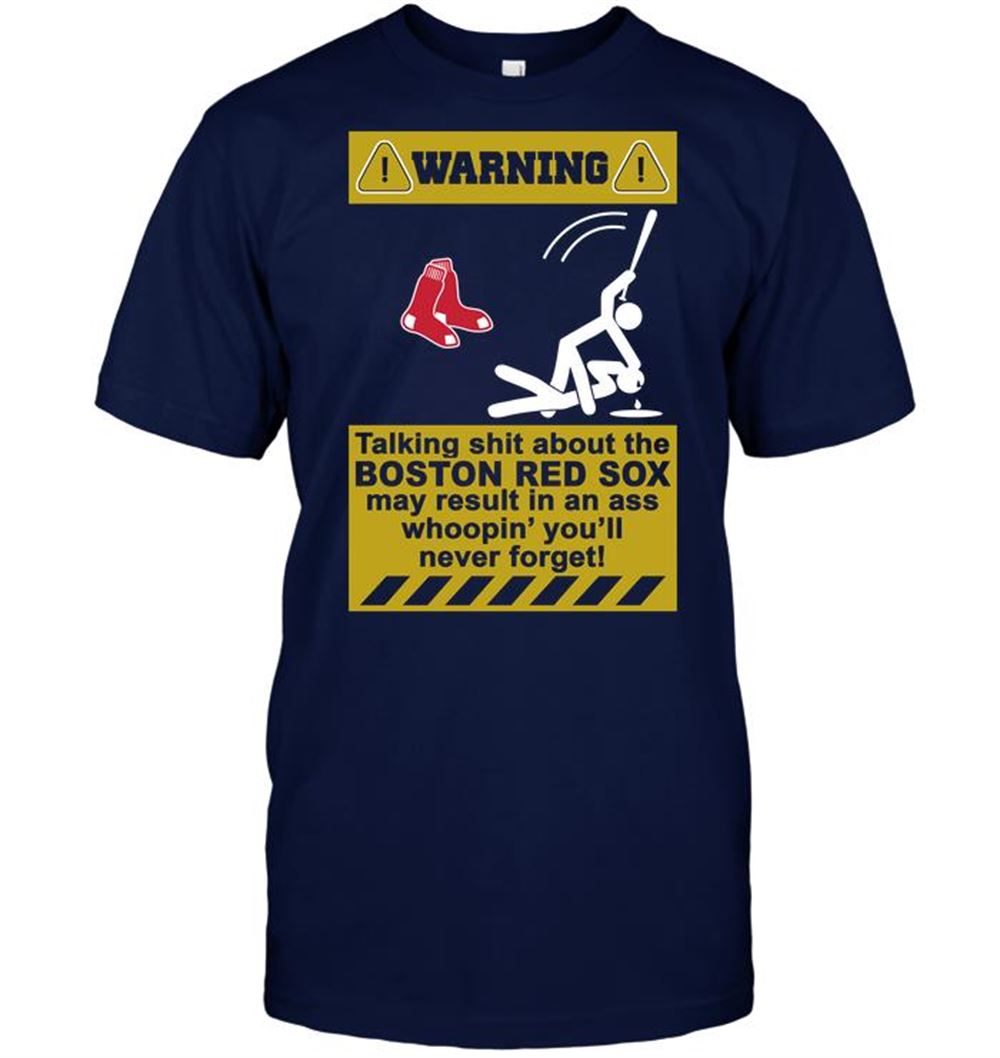 Warning Talking Shit About The Boston Red Sox May Result In An Ass Whoopin Youll Never Forget Shirt