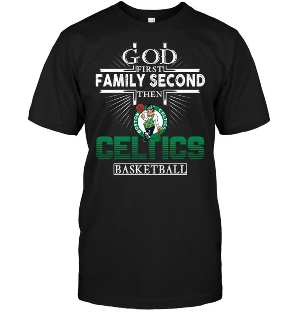 God First Family Second Then Boston Celtics Basketball T-shirt