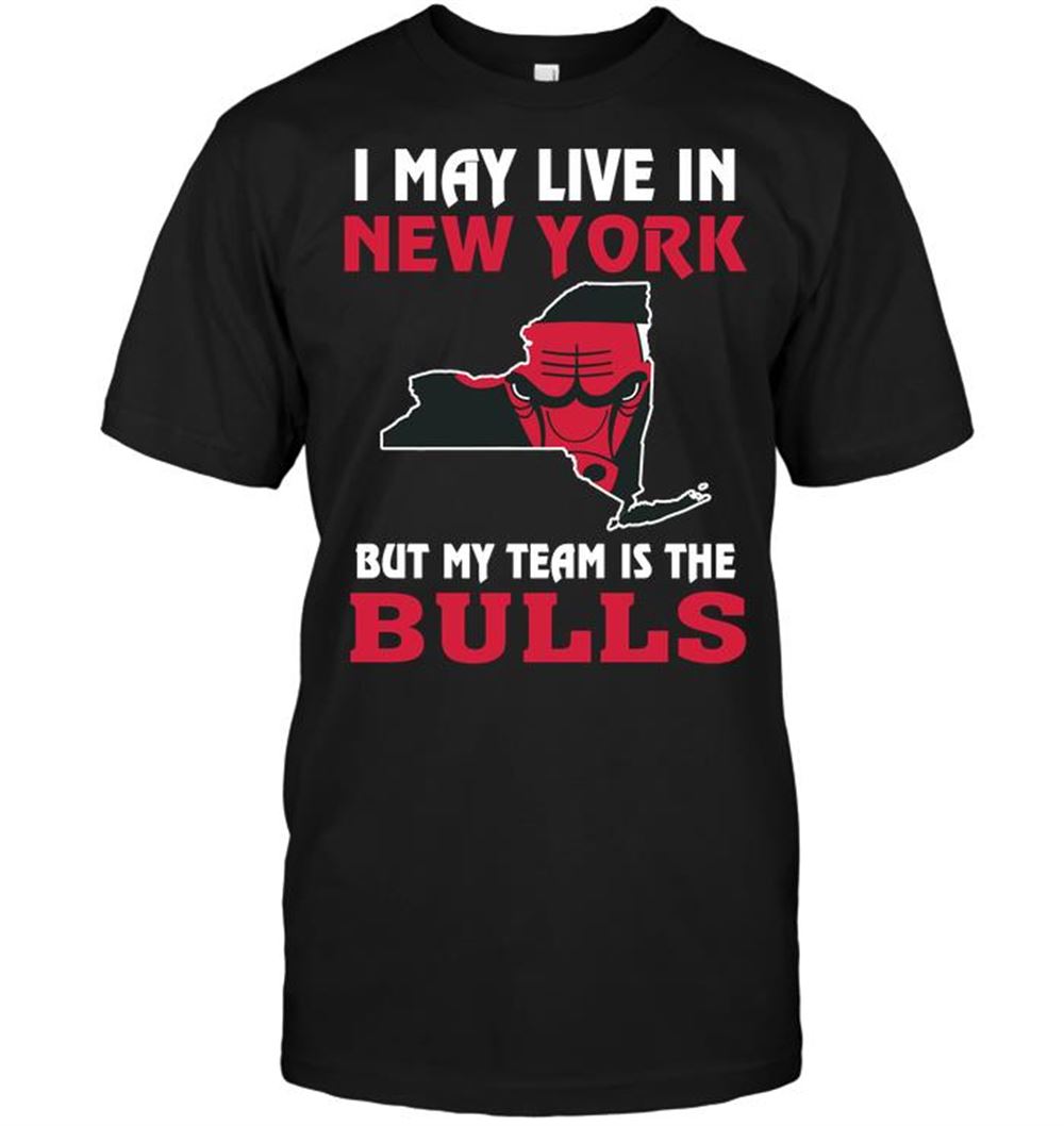 I May Live In New York But My Team Is The Chicago Bulls Shirt