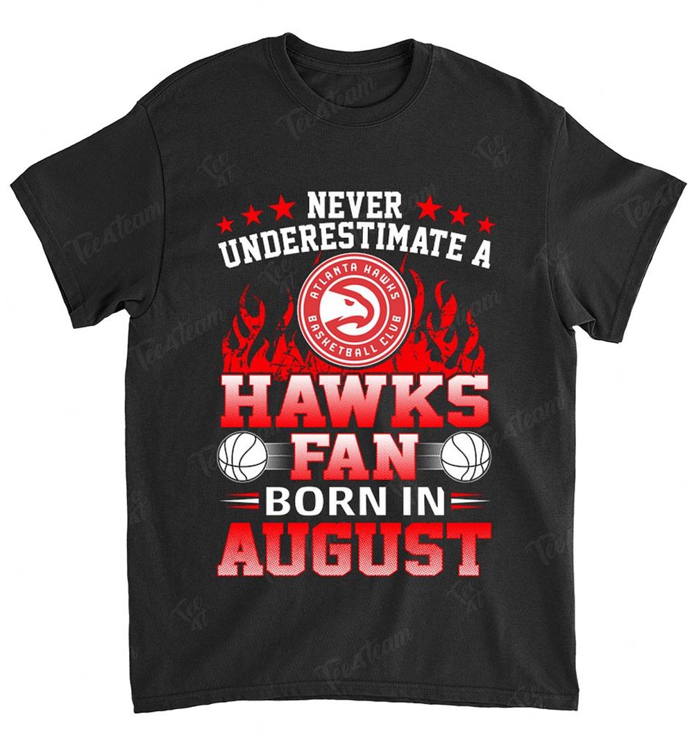 Nba Atlanta Hawks 124 Never Underestimate Fan Born In August 1 Shirt