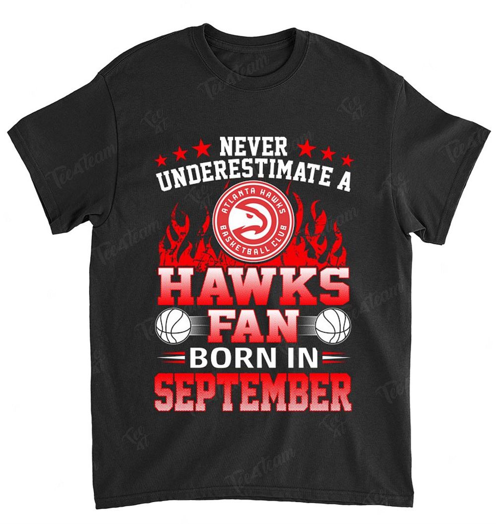Nba Atlanta Hawks 125 Never Underestimate Fan Born In September 1 Shirt