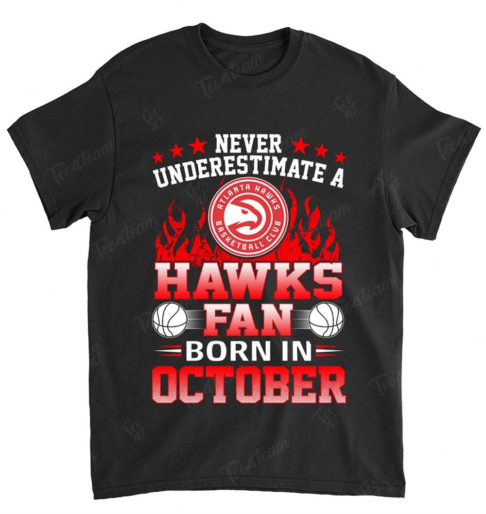 Nba Atlanta Hawks 126 Never Underestimate Fan Born In October 1 T-shirt