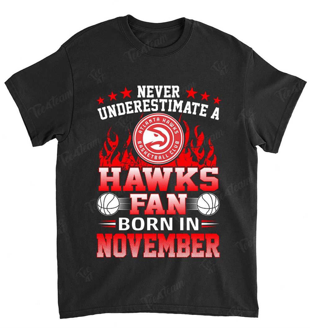 Nba Atlanta Hawks 127 Never Underestimate Fan Born In November 1 Shirt