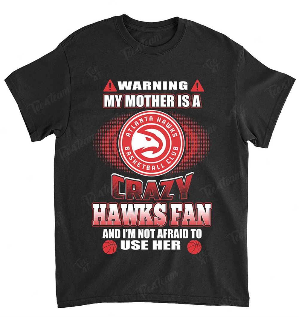 Nba Atlanta Hawks 130 Warning My Mother Crazy Fan T-shirt