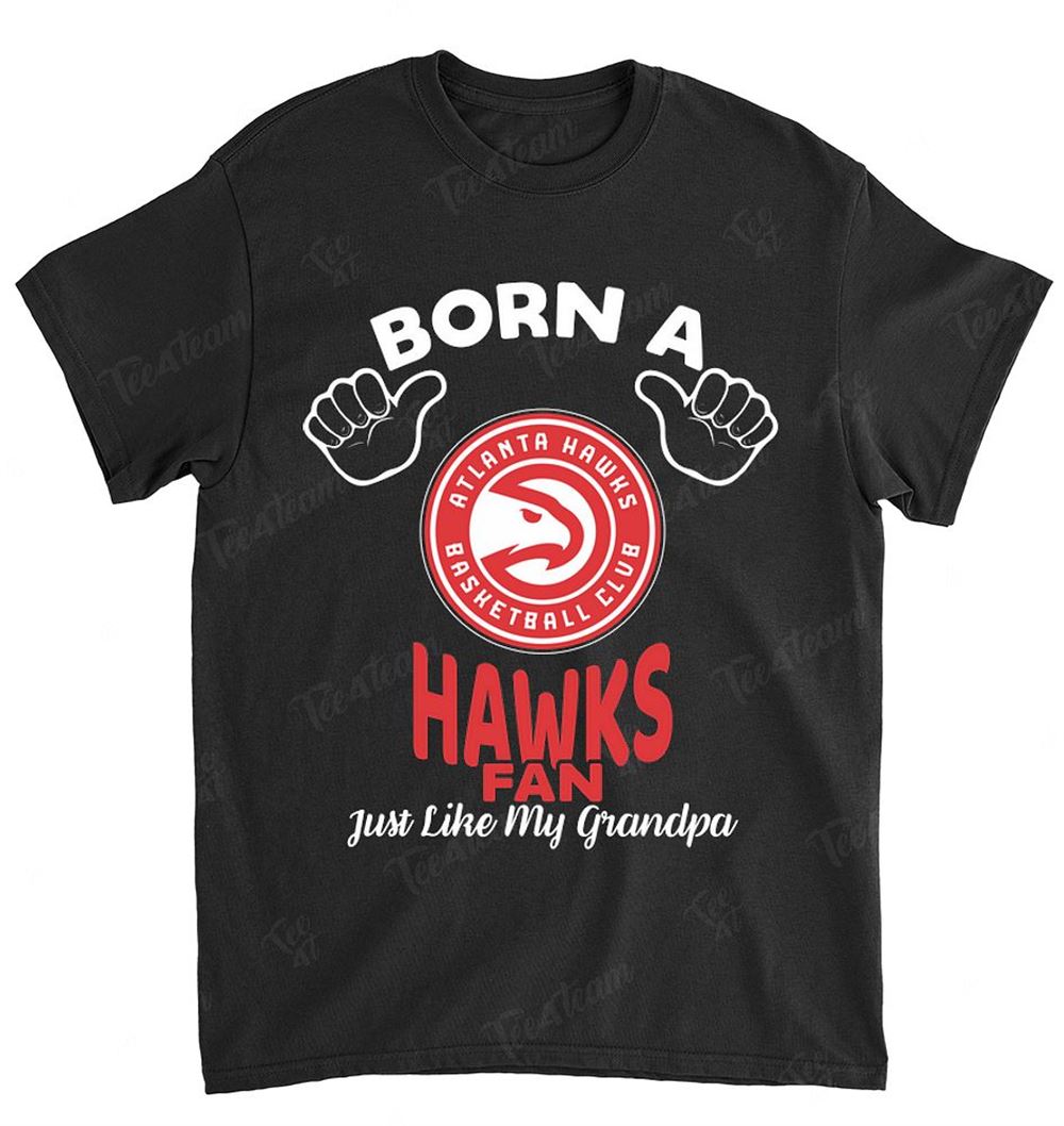 Nba Atlanta Hawks 136 Born A Fan Just Like My Grandpa T-shirt