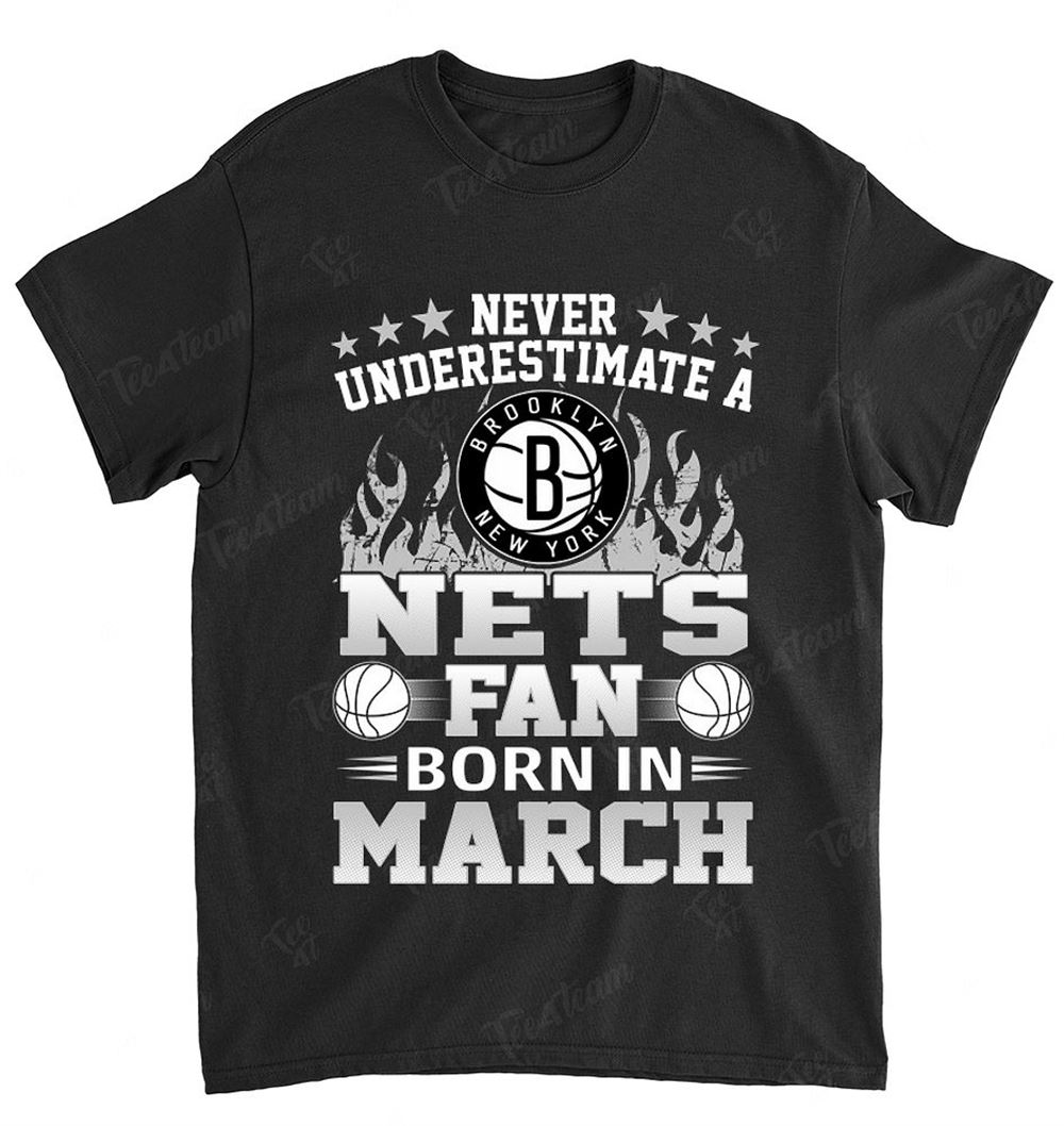 Nba Brooklyn Nets 119 Never Underestimate Fan Born In March 1 T-shirt