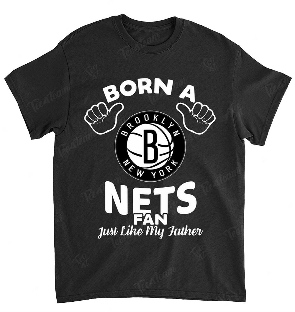 Nba Brooklyn Nets 133 Born A Fan Just Like My Father Shirt