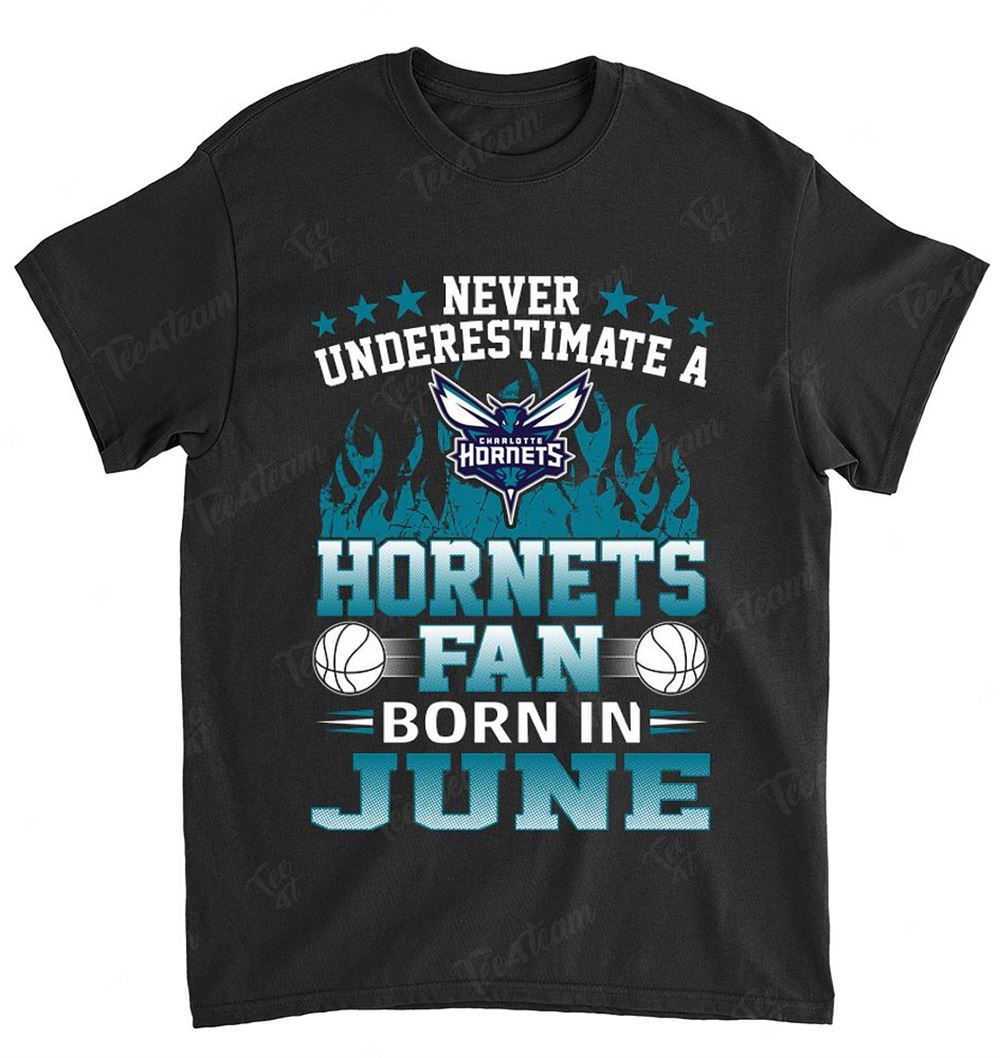 Nba Charlotte Hornets 122 Never Underestimate Fan Born In June 1 T-shirt