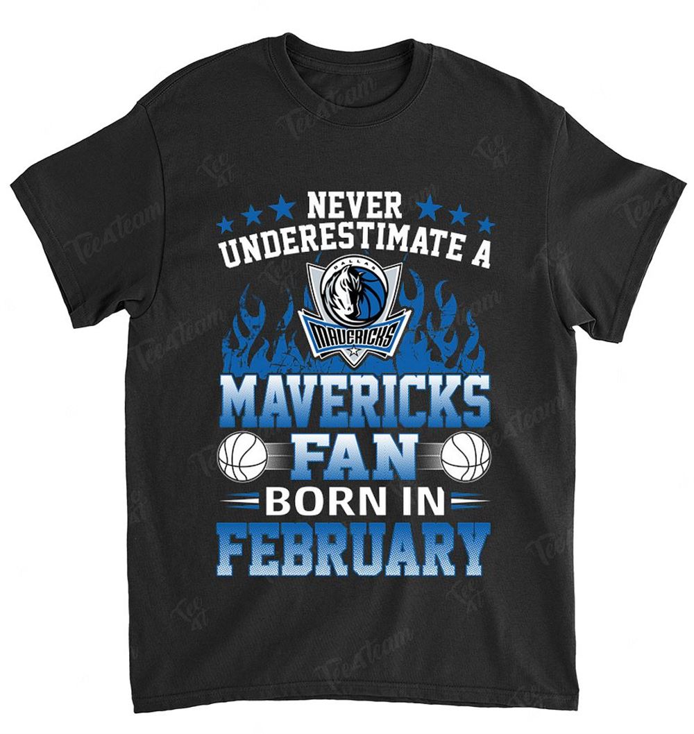 Nba Dallas Mavericks 118 Never Underestimate Fan Born In February 1 Shirt