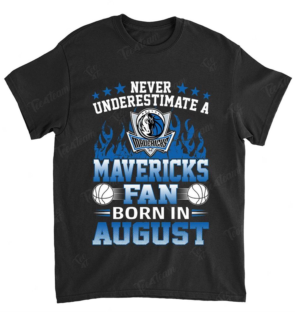 Nba Dallas Mavericks 124 Never Underestimate Fan Born In August 1 Shirt