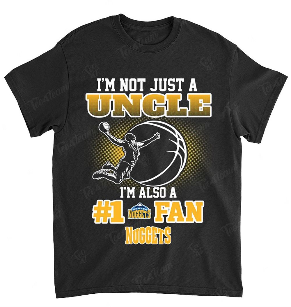 Nba Denver Nuggets 099 Not Just Uncle Also A Fan T-shirt