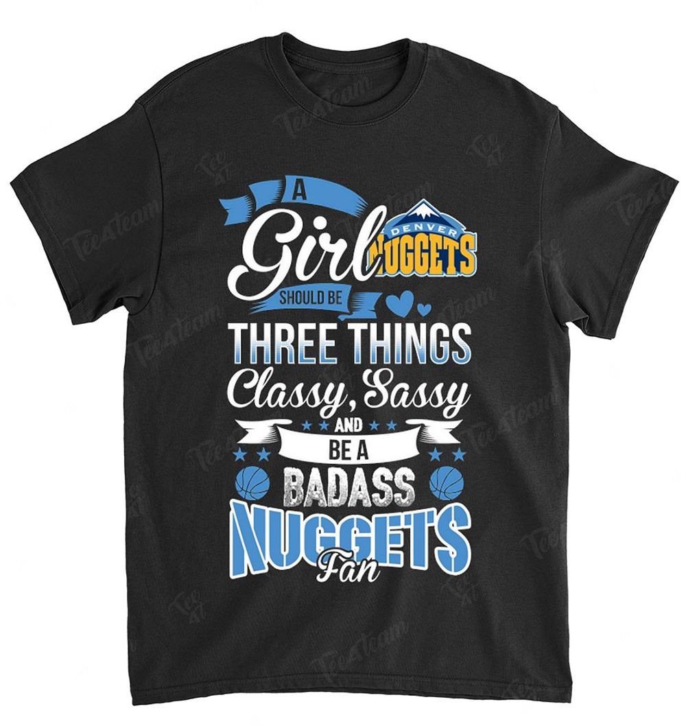 Nba Denver Nuggets 109 A Girl Should Be Three Things Shirt