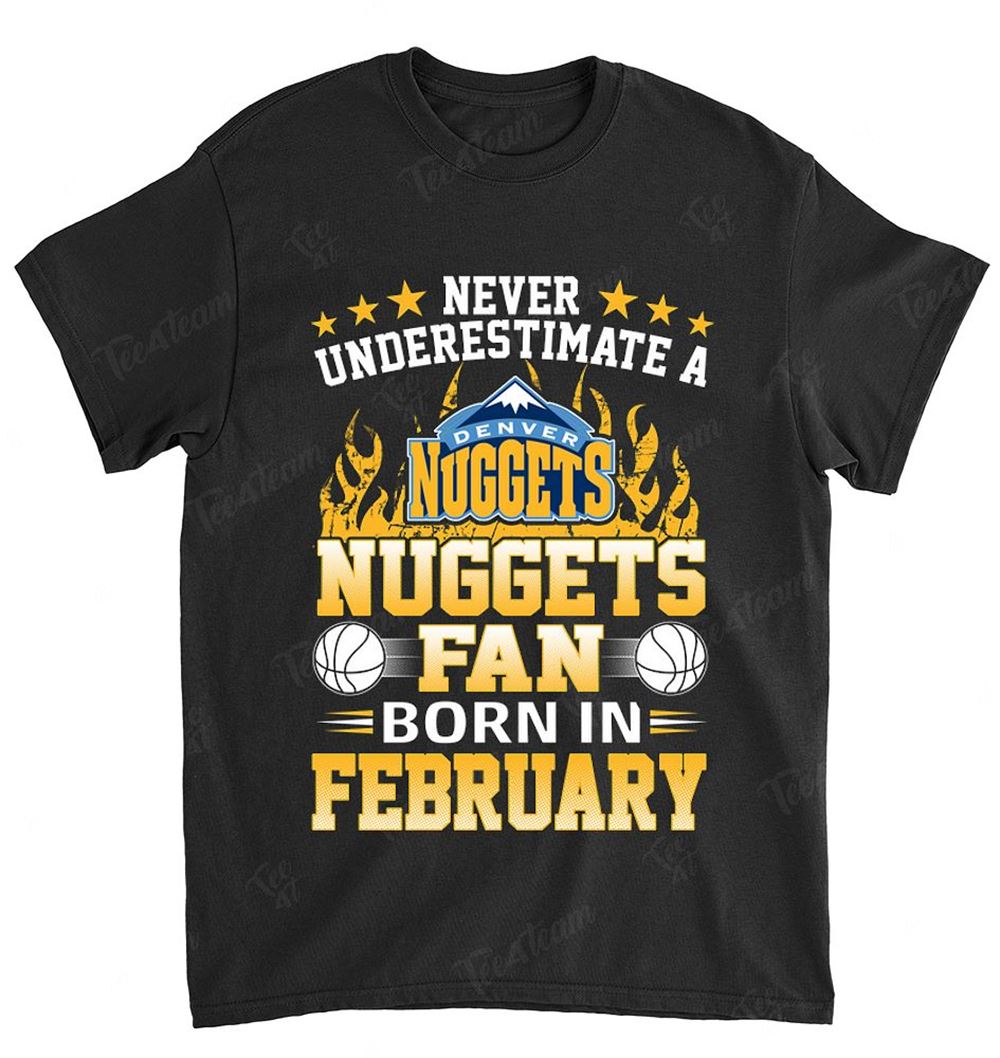 Nba Denver Nuggets 118 Never Underestimate Fan Born In February 1 Shirt