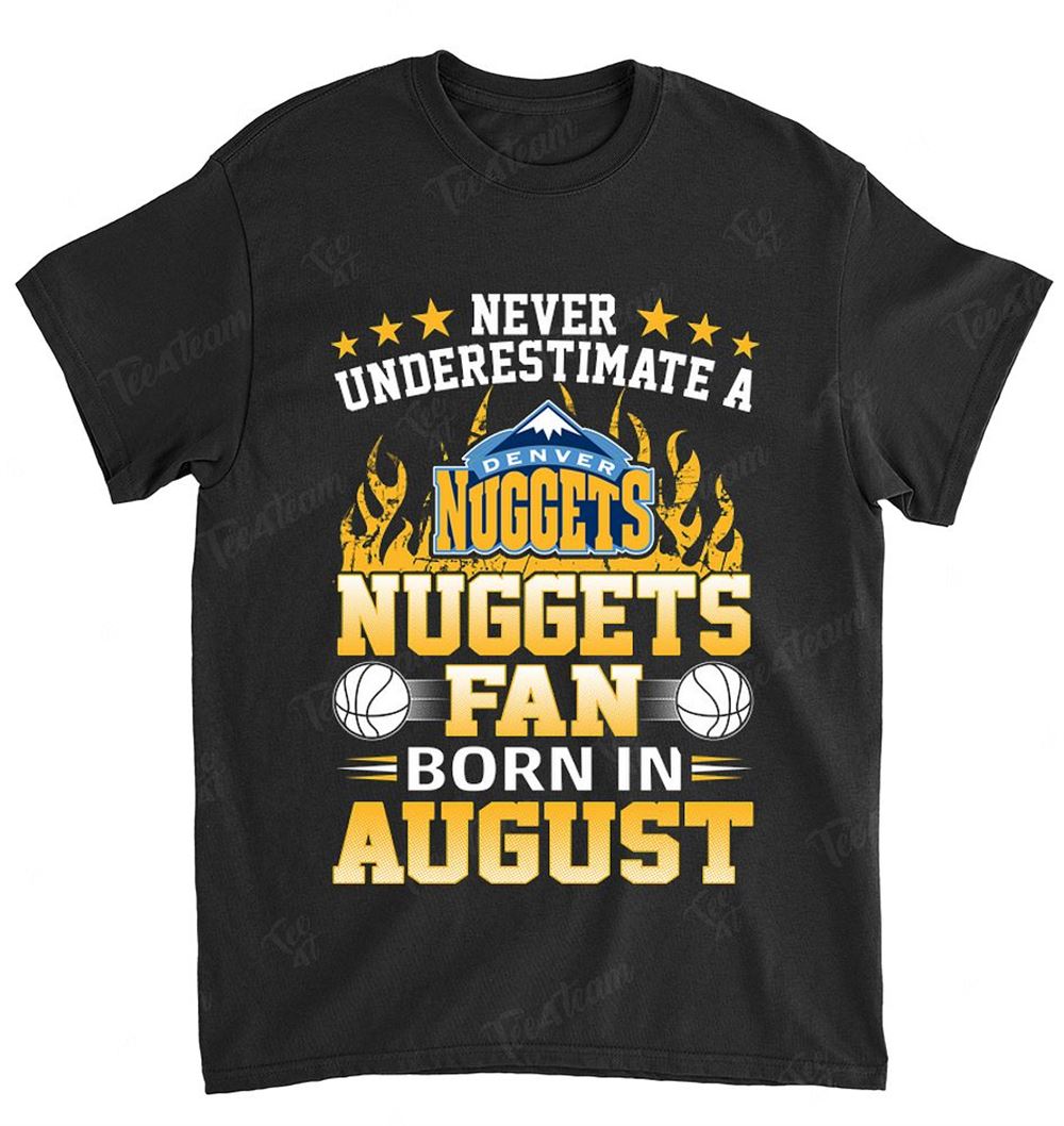 Nba Denver Nuggets 124 Never Underestimate Fan Born In August 1 T-shirt