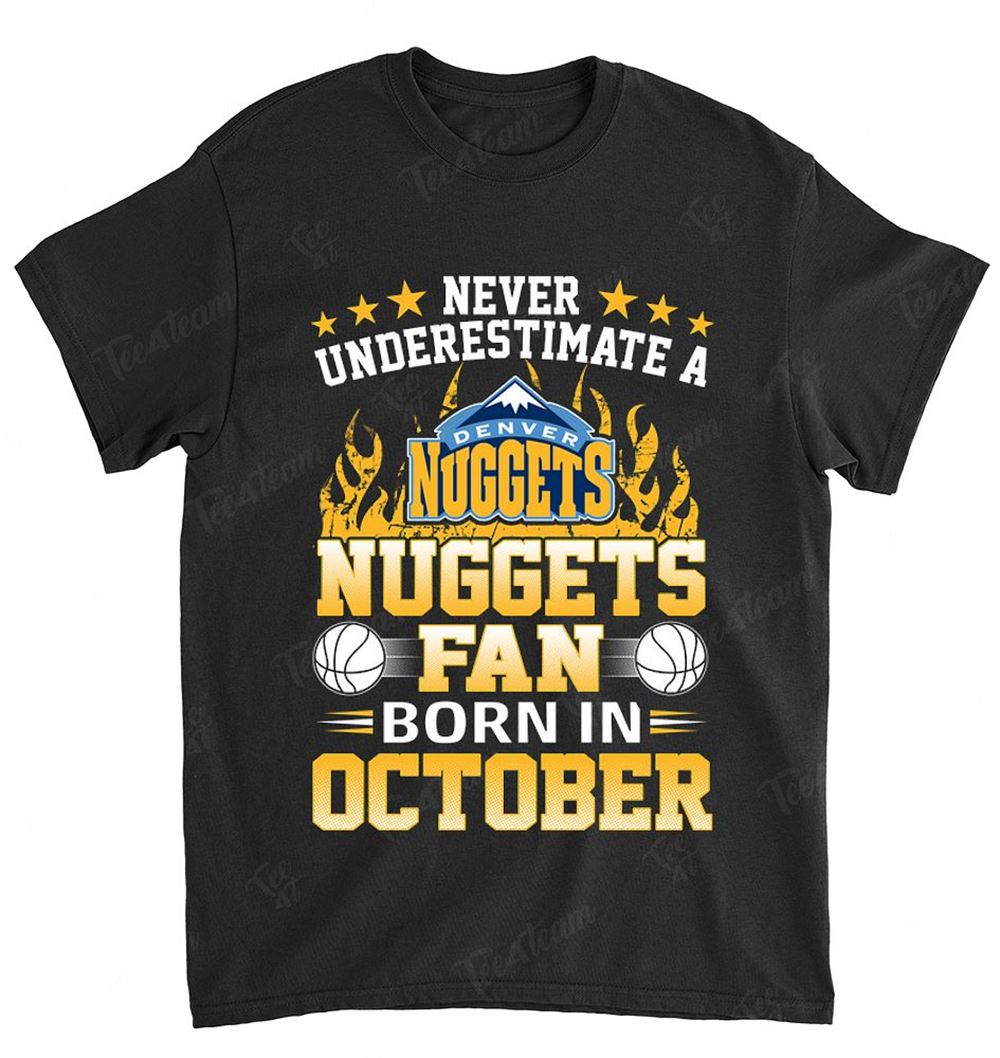 Nba Denver Nuggets 126 Never Underestimate Fan Born In October 1 T-shirt