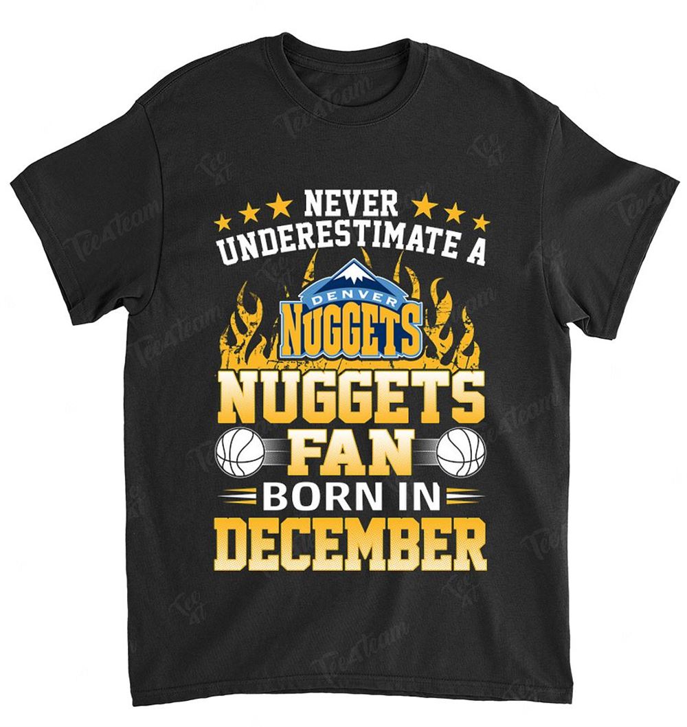 Nba Denver Nuggets 128 Never Underestimate Fan Born In December 1 T-shirt