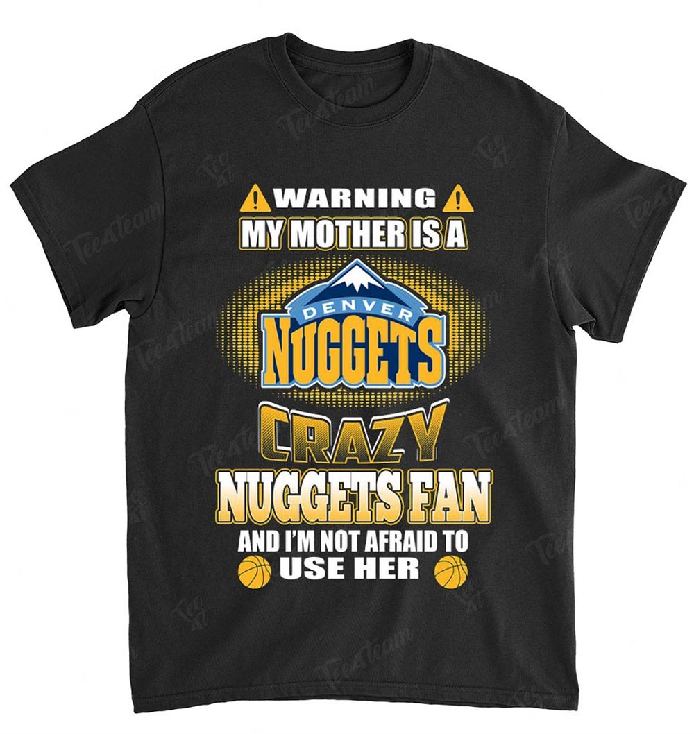 Nba Denver Nuggets 130 Warning My Mother Crazy Fan Shirt