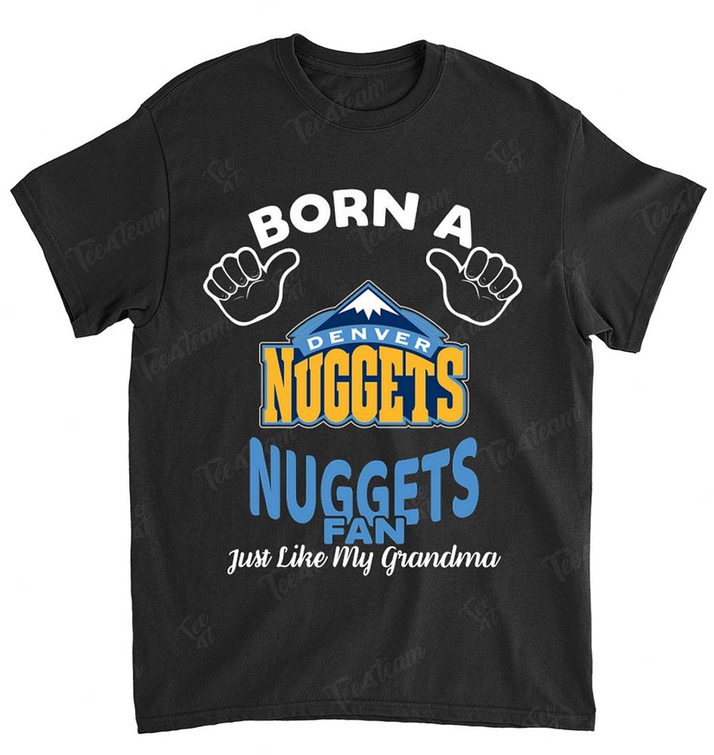 Nba Denver Nuggets 135 Born A Fan Just Like My Grandma T-shirt