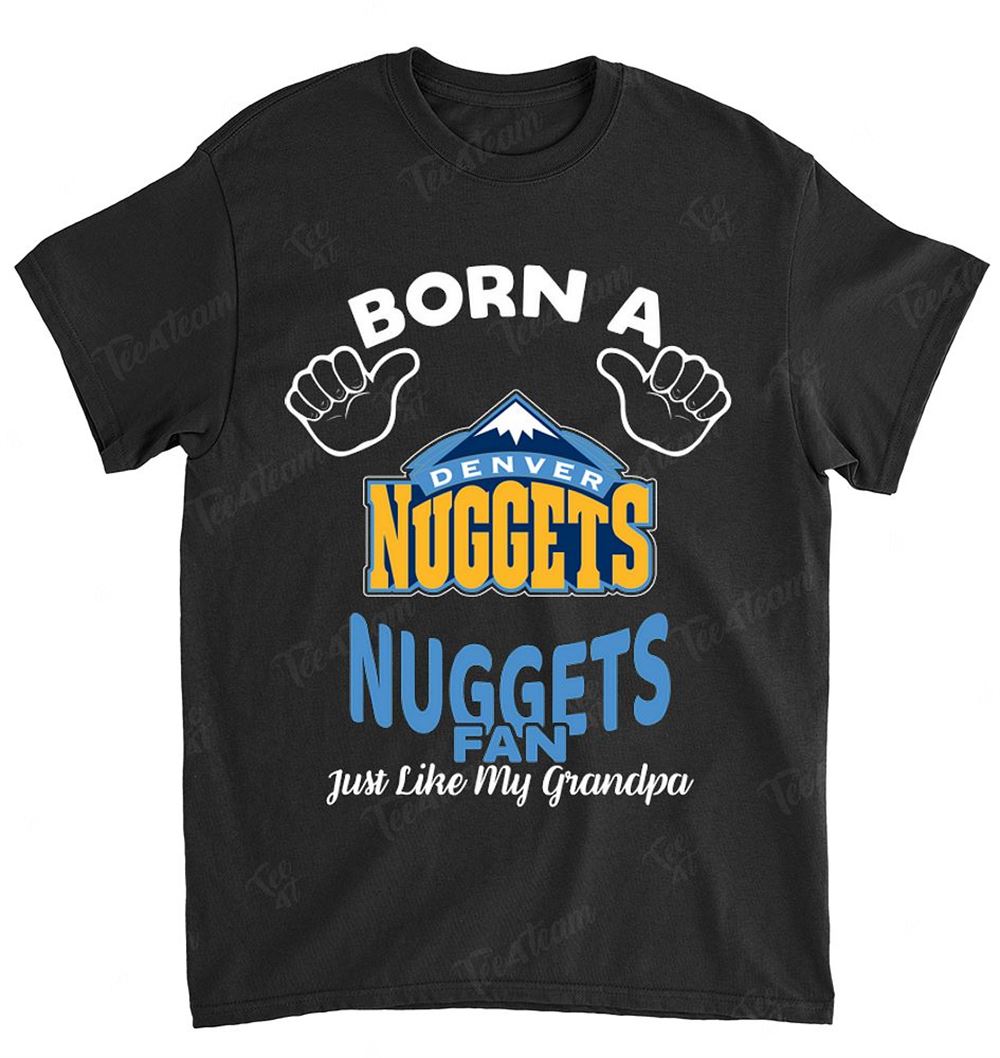 Nba Denver Nuggets 136 Born A Fan Just Like My Grandpa T-shirt