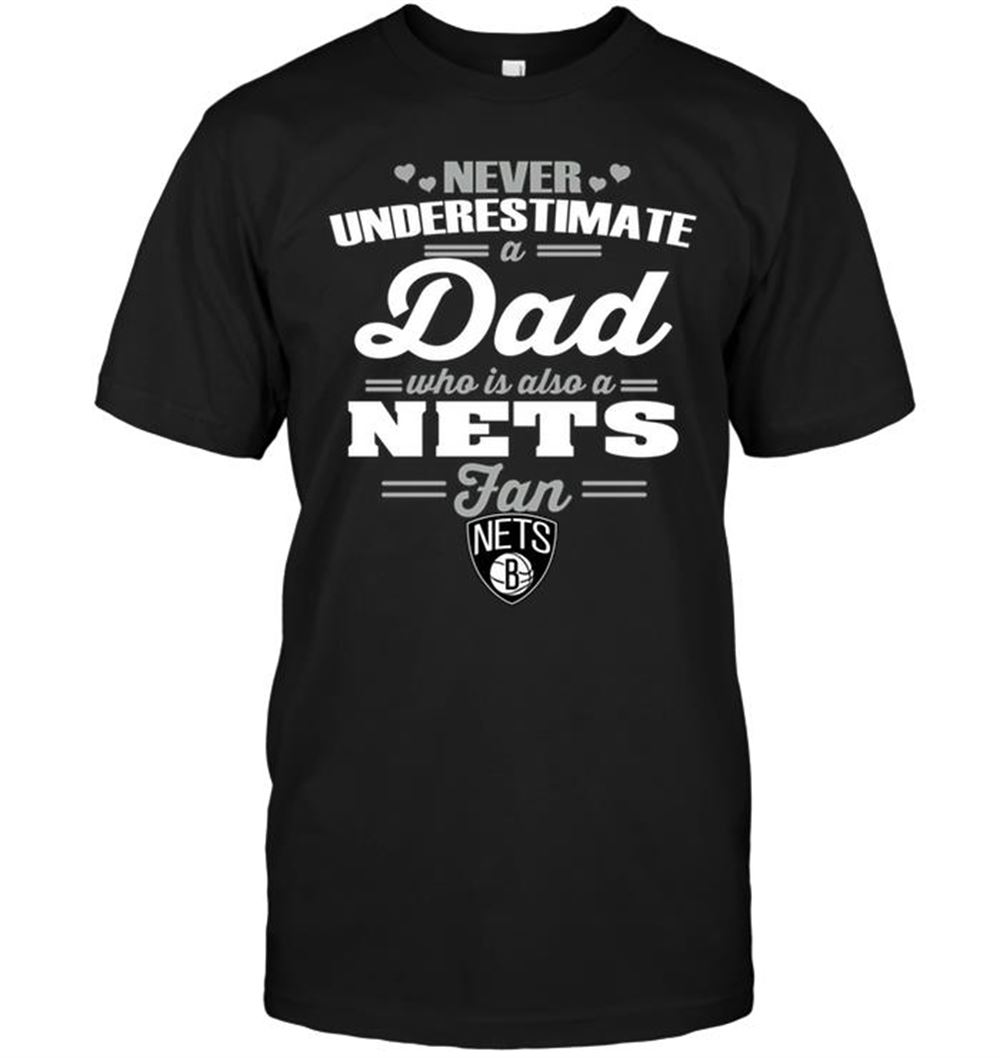 Never Underestimate A Dad Who Is Also A Brooklyn Nets Fan T-shirt