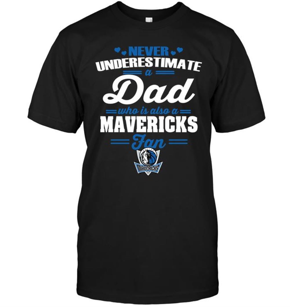 Never Underestimate A Dad Who Is Also A Dallas Mavericks Fan T-shirt