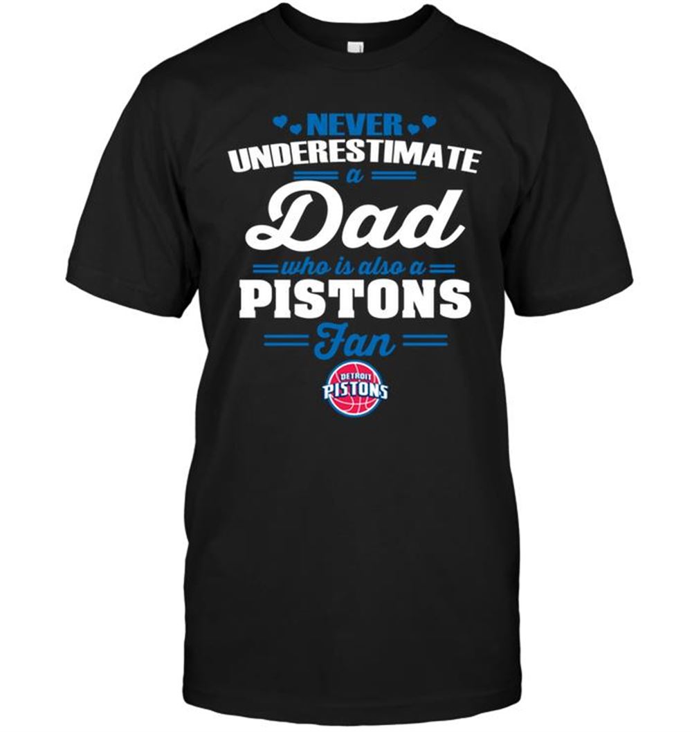 Never Underestimate A Dad Who Is Also A Detroit Pistons Fan T-shirt