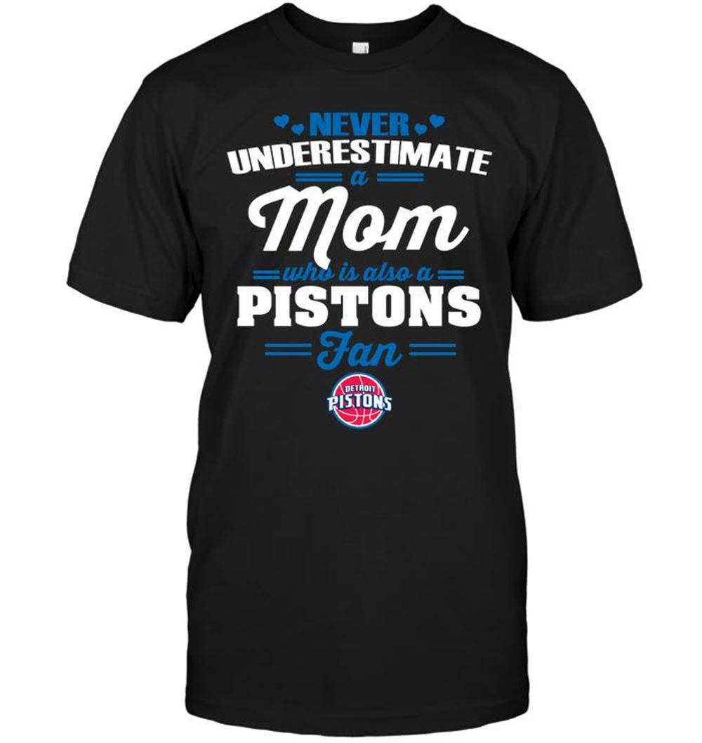 Never Underestimate A Mom Who Is Also A Detroit Pistons Fan T-shirt
