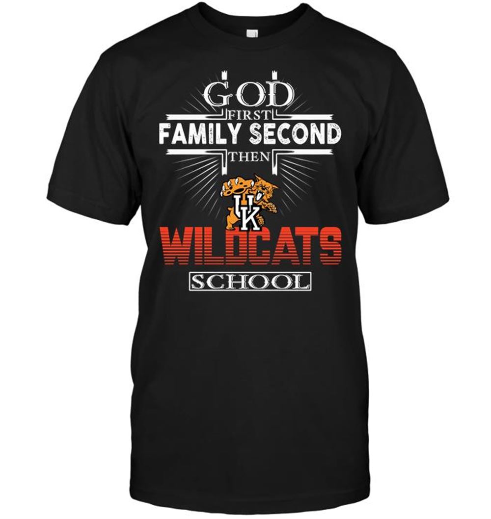 God First Family Second Then Kentucky Wildcats School T-shirt