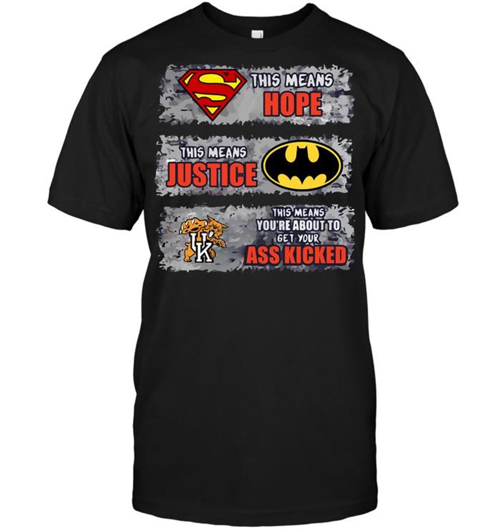 Kentucky Wildcats Superman Means Hope Batman Means Justice This Means Youre About To Get Your Ass Kicked T-shirt