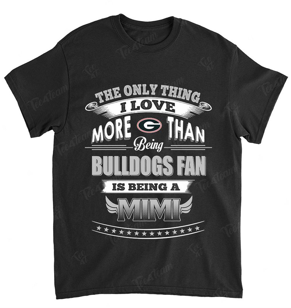 Ncaa Georgia Bulldogs 041 Only Thing I Love More Than Being Mimi Shirt