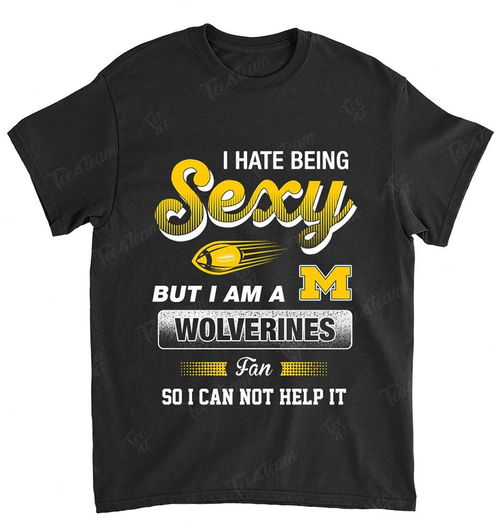 Ncaa Michigan Wolverines 105 I Hate Being Sexy T-shirt