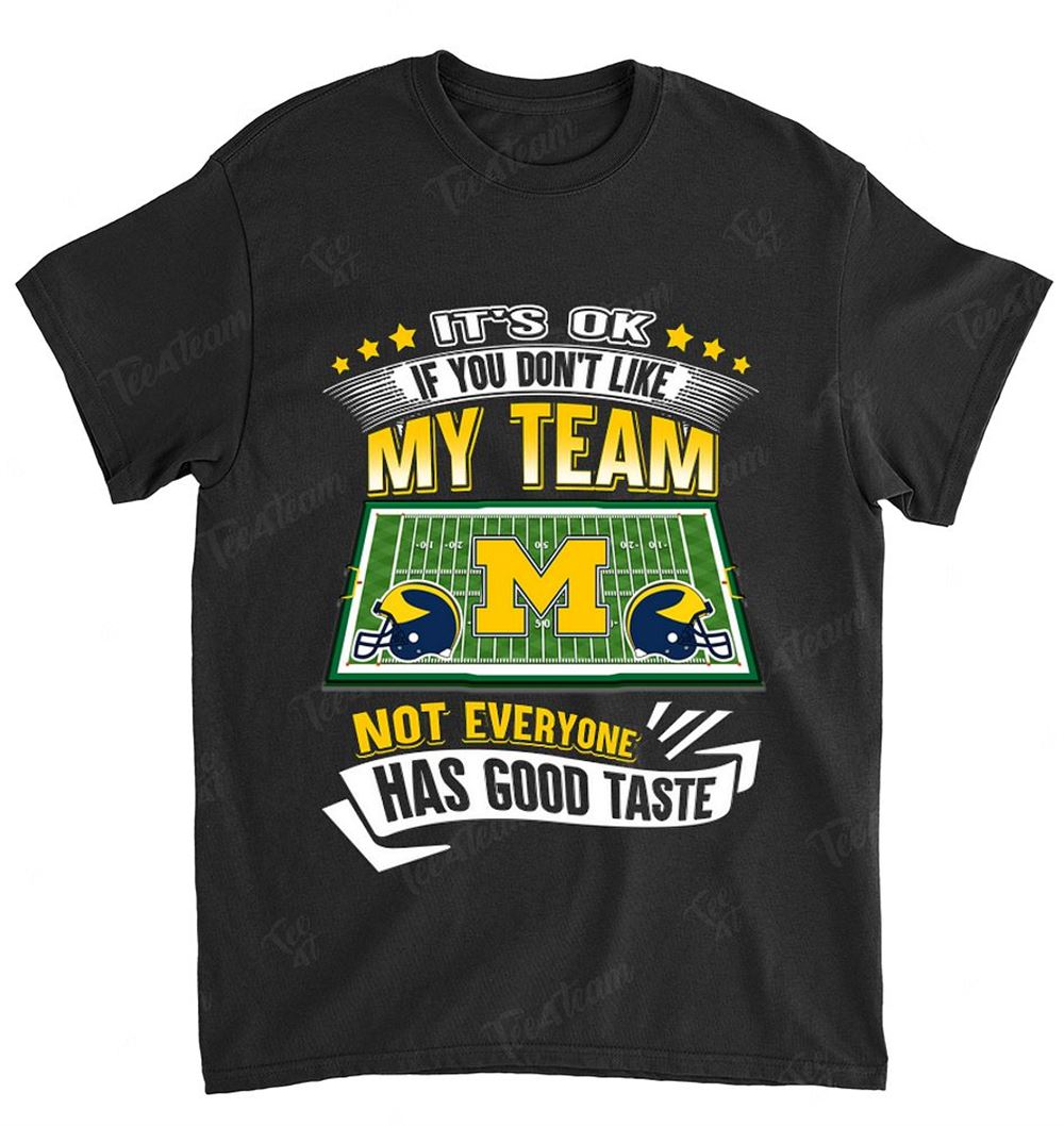 Ncaa Michigan Wolverines 116 If You Dont Like My Team Shirt