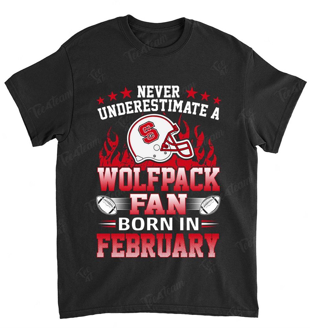 Ncaa Nc State Wolfpack 118 Never Underestimate Fan Born In February 1 Shirt