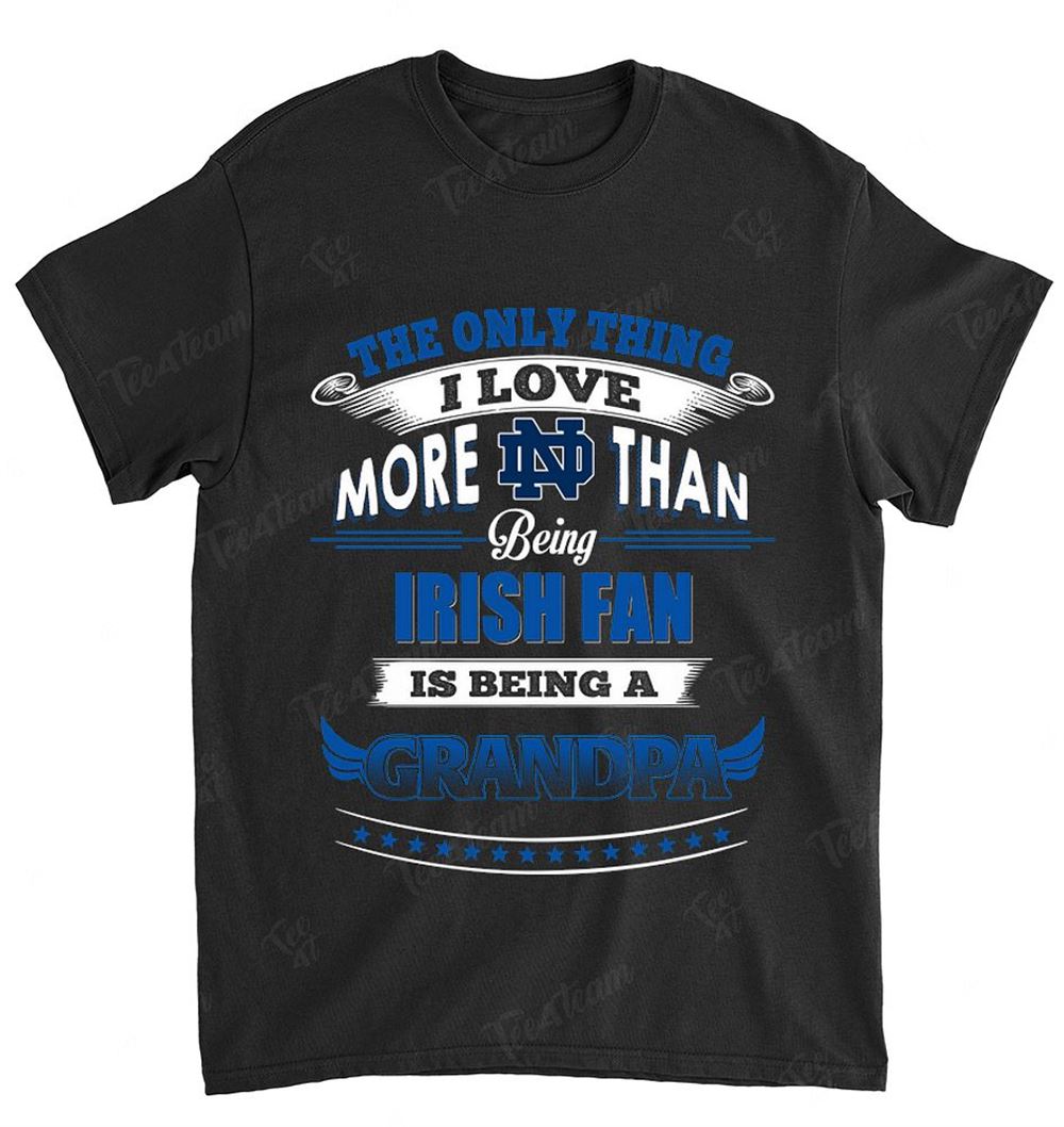 Ncaa Notre Dame Fighting Irish 038 Only Thing I Love More Than Being Grandpa Shirt