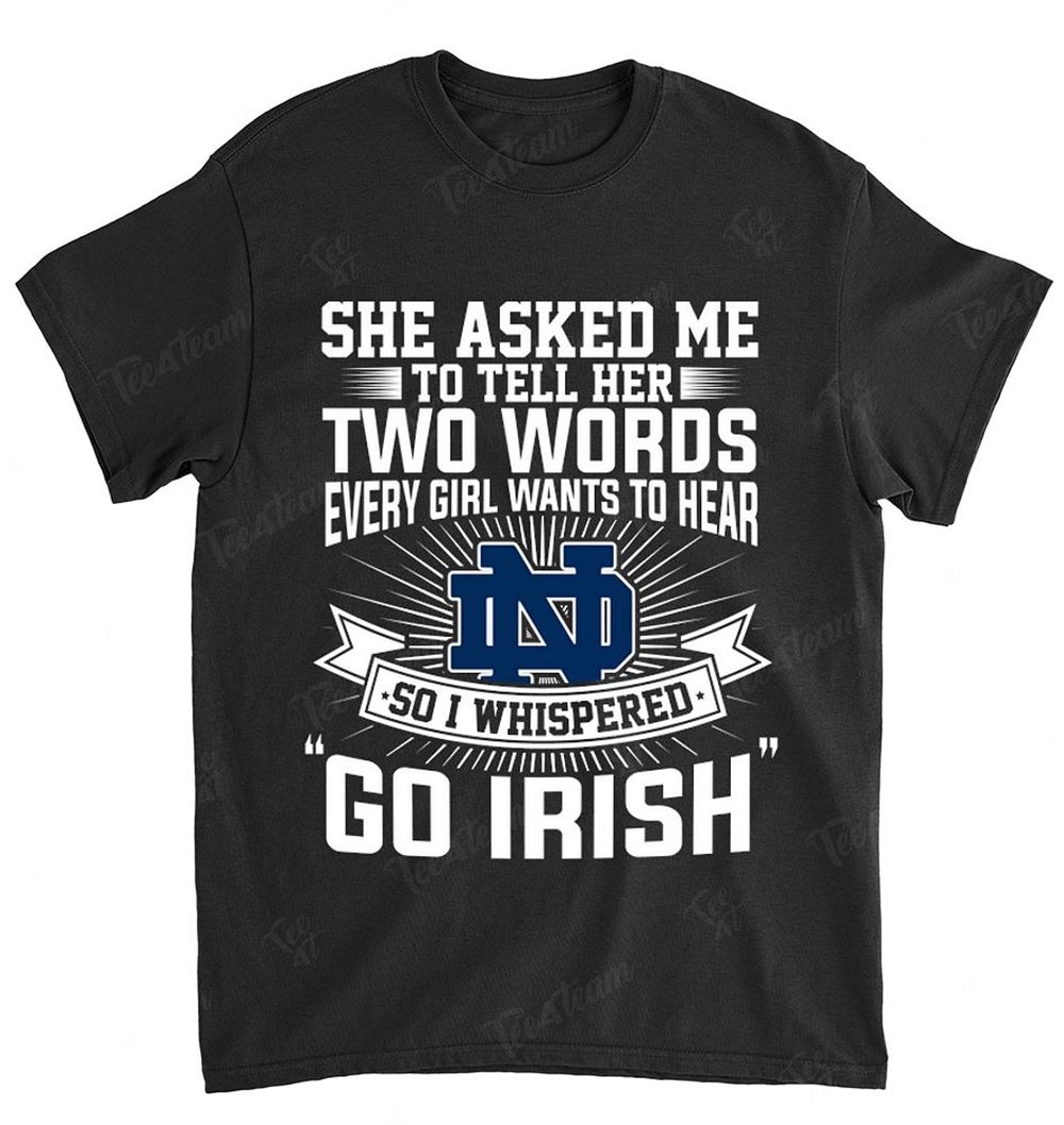 Ncaa Notre Dame Fighting Irish 170 She Asked Me Two Words Shirt Full Size Up To 5xl