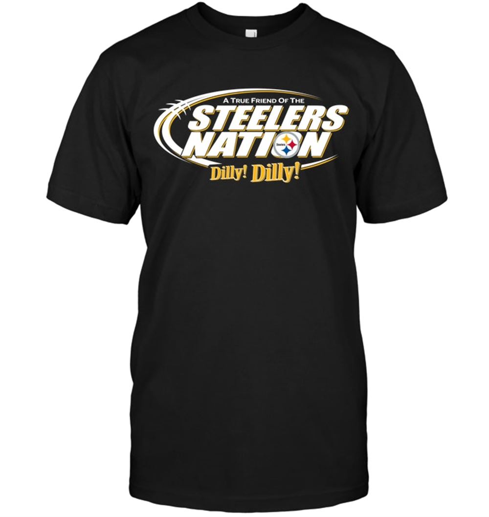 A True Friend Of The Steelers Nation Dilly Dilly Shirt Size S-5xl