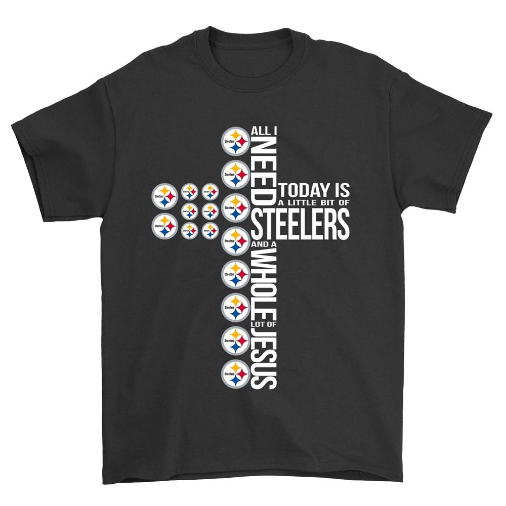 All I Need To Day Is A Little Bit Of Steelers And A Whole Lot Of Jesus Shirt Gift For Fan