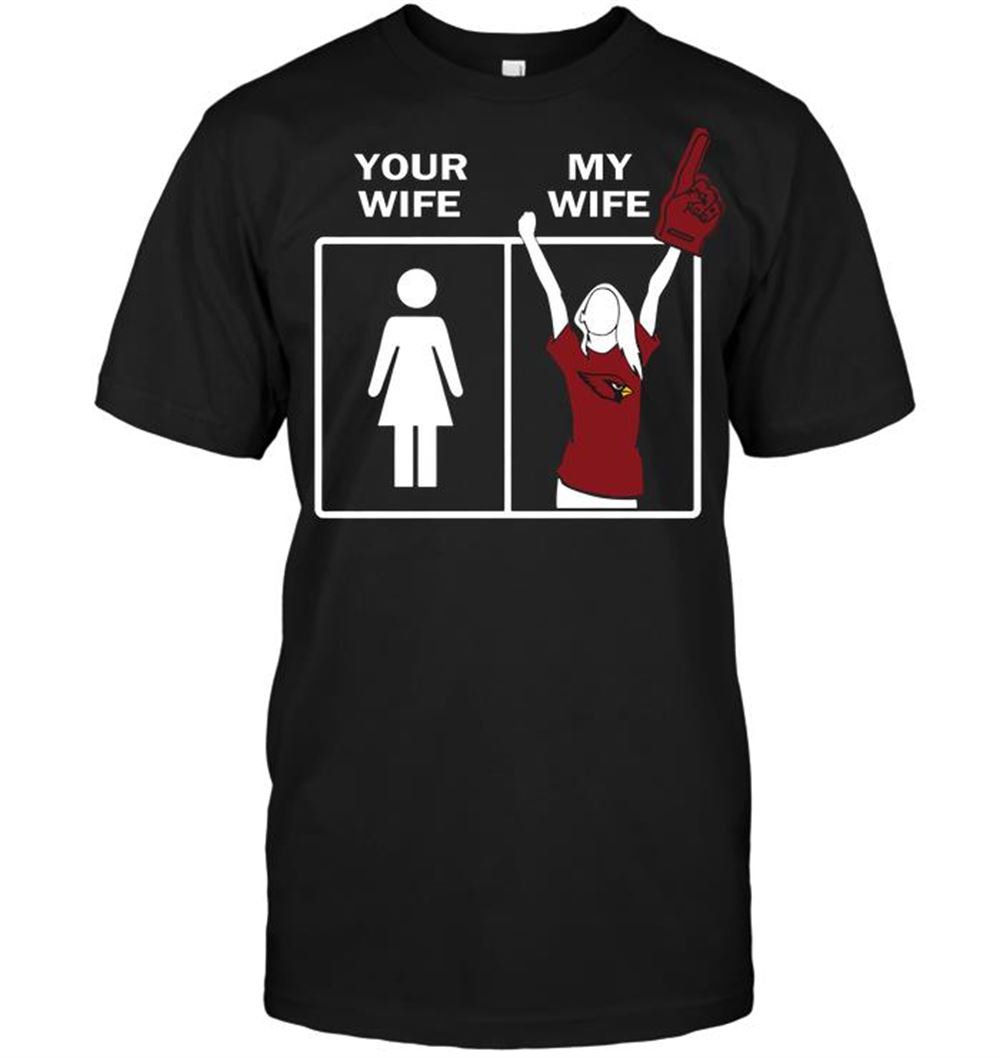 Arizona Cardinals Your Wife My Wife Shirt